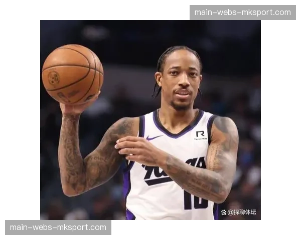 国王队记:德罗赞蒙克将因伤缺席与篮网的比赛 国王队记:德罗赞蒙克将因伤缺席与篮网的比赛
