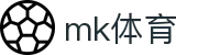 MK体育（MKSPORTS）官方网站